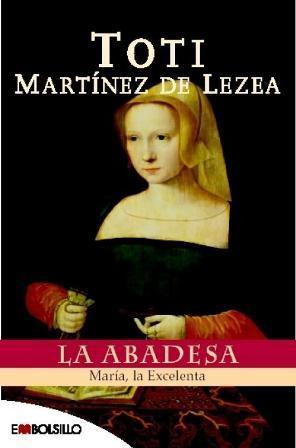 TOTI MARTÍNEZ DE LEZEA, La abadesa: María, la Excelenta